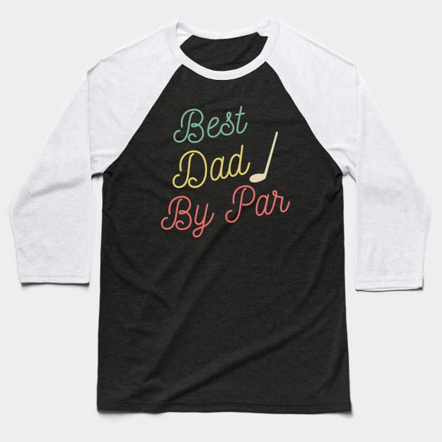 Best Dad By Par Retro Fathers Day Golf Baseball T-Shirt by Petalprints